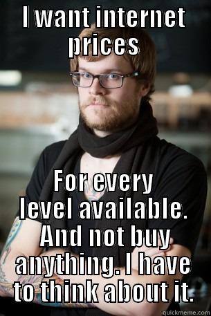 I WANT INTERNET PRICES FOR EVERY LEVEL AVAILABLE.  AND NOT BUY ANYTHING. I HAVE TO THINK ABOUT IT. Hipster Barista