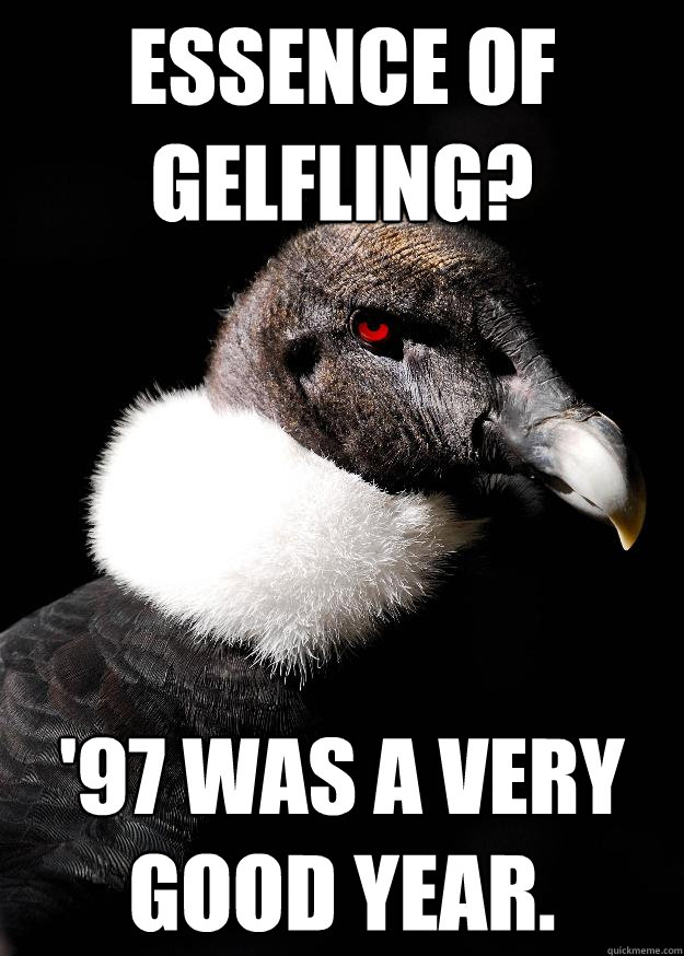 Essence of Gelfling? '97 was a very good year.  Upper Class Condor