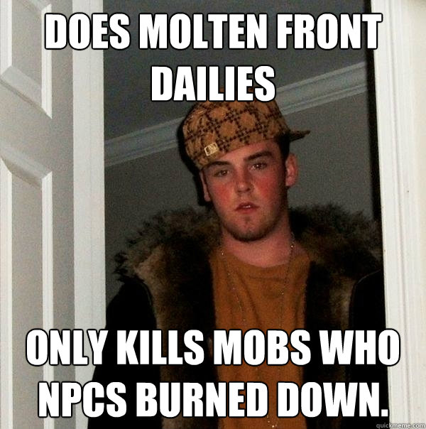 Does molten front dailies Only kills mobs who npcs burned down.  Scumbag Steve