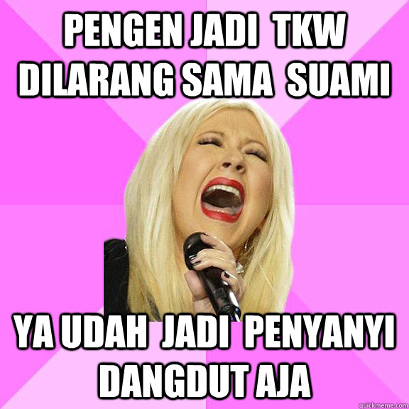 pengen jadi  tkw dilarang sama  suami ya udah  jadi  penyanyi dangdut aja  Wrong Lyrics Christina