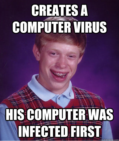 Creates a computer virus his computer was infected first  Unlucky Brian