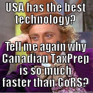 Tax Season - USA HAS THE BEST TECHNOLOGY? TELL ME AGAIN WHY CANADIAN TAXPREP IS SO MUCH FASTER THAN GORS? Condescending Wonka