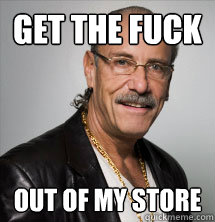 Get the Fuck Out of my store - Get the Fuck Out of my store  Les Gold