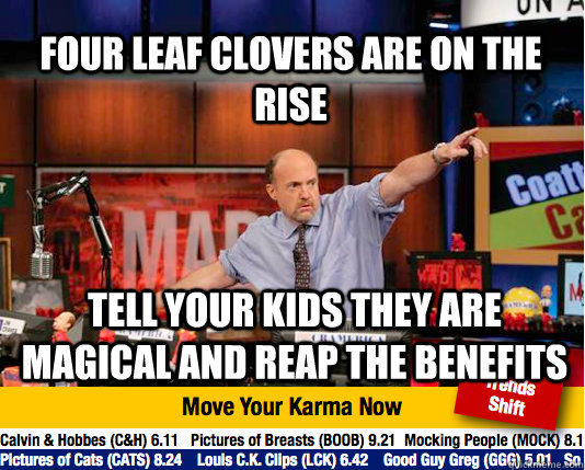 Four leaf clovers are on the rise tell your kids they are magical and reap the benefits - Four leaf clovers are on the rise tell your kids they are magical and reap the benefits  Mad Karma with Jim Cramer