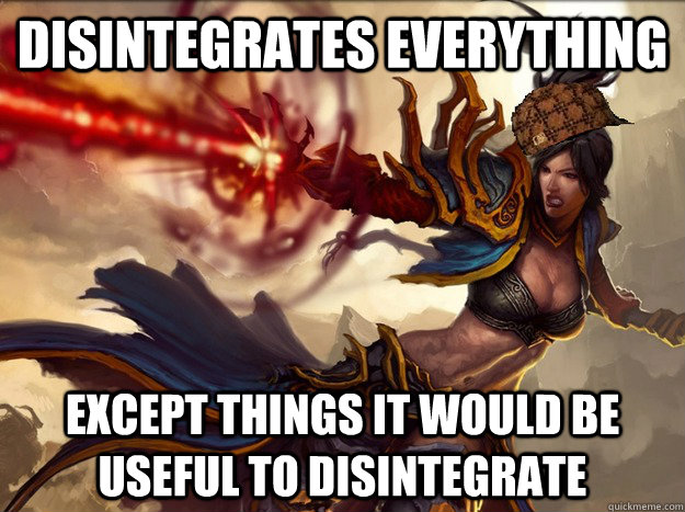 Disintegrates Everything Except things it would be useful to disintegrate - Disintegrates Everything Except things it would be useful to disintegrate  Scumbag Wizard