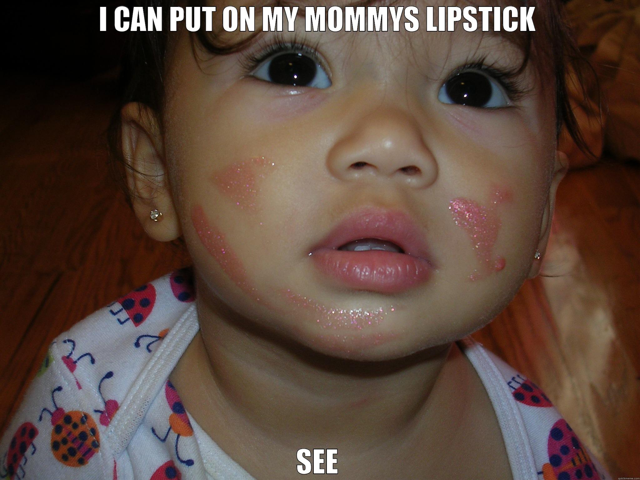 I CAN PUT ON MY MOMMYS LIPSTICK SEE Misc