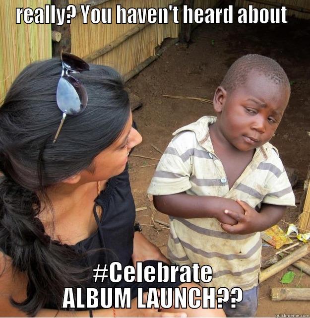 #Celebrate Happy hour - REALLY? YOU HAVEN'T HEARD ABOUT  #CELEBRATE ALBUM LAUNCH?? Skeptical Third World Kid