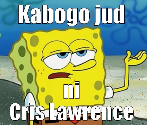 KABOGO JUD NI CRIS LAWRENCE Tough Spongebob