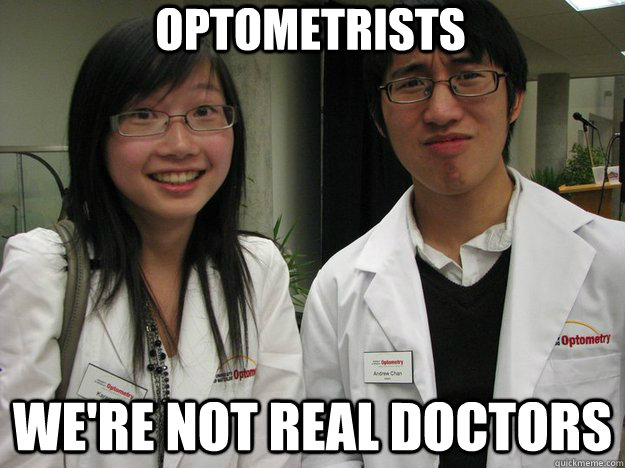 optometrists We're not real Doctors  Optometrists