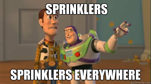 Sprinklers Sprinklers everywhere - Sprinklers Sprinklers everywhere  Everywhere