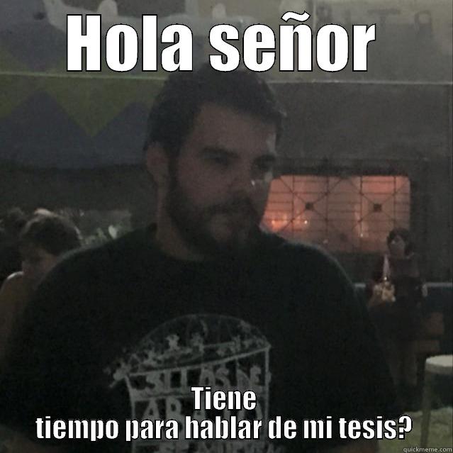 HOLA SEÑOR TIENE TIEMPO PARA HABLAR DE MI TESIS? Misc