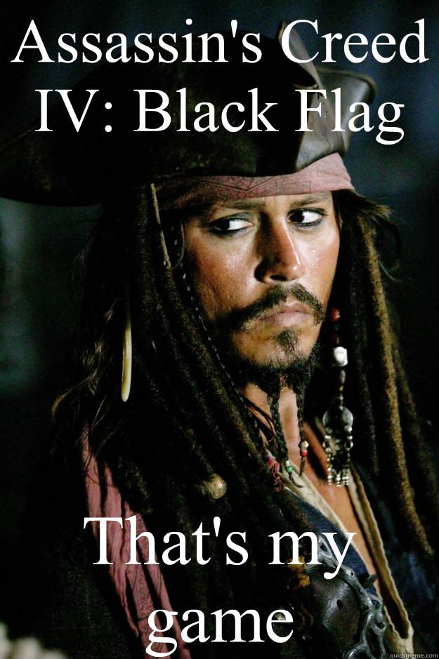 Assassin's Creed IV: Black Flag That's my game - Assassin's Creed IV: Black Flag That's my game  Captain Jack Sparrow