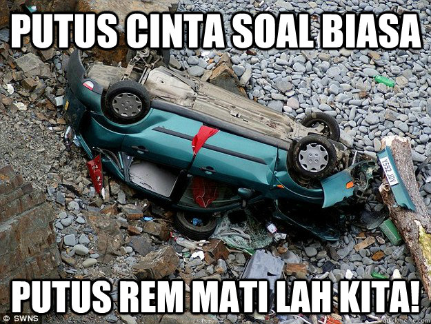 putus cinta soal biasa putus rem mati lah kita! - putus cinta soal biasa putus rem mati lah kita!  Misc