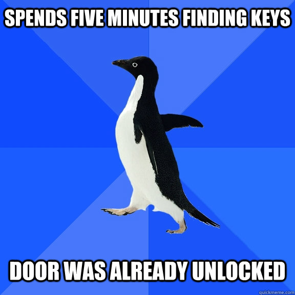 Spends Five Minutes Finding keys   Door was Already Unlocked  Socially Awkward Penguin