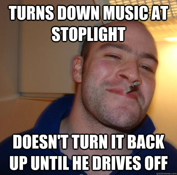 Turns down music at stoplight doesn't turn it back up until he drives off - Turns down music at stoplight doesn't turn it back up until he drives off  Misc