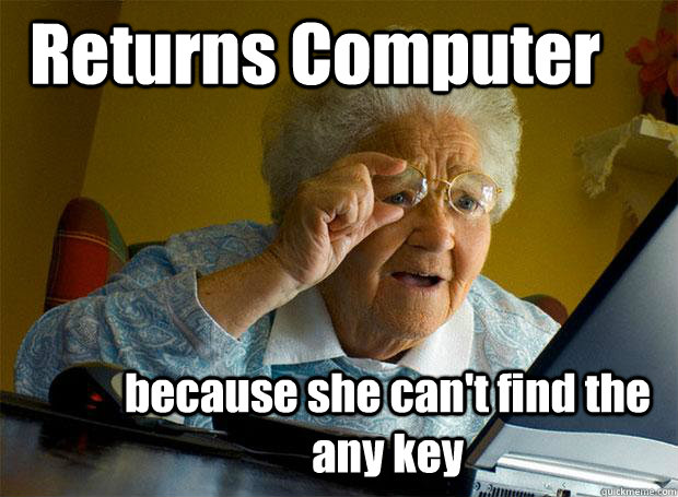 Returns Computer because she can't find the any key  Grandma finds the Internet