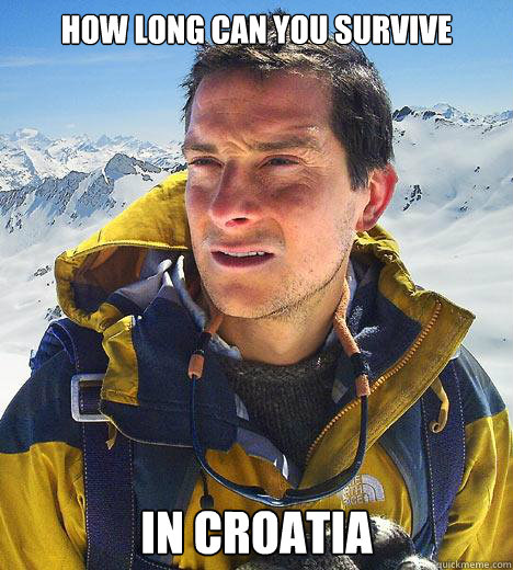 How long can you survive in croatia  Bear Grylls