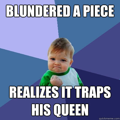 Blundered a piece realizes it traps his queen  Success Kid