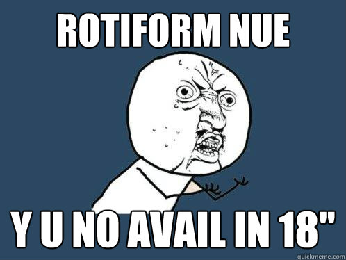 ROTIFORM NUE Y U NO AVAIL IN 18