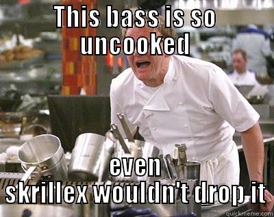 THIS BASS IS SO UNCOOKED EVEN SKRILLEX WOULDN'T DROP IT Chef Ramsay