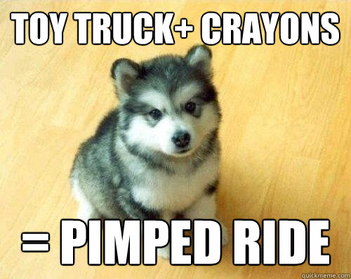 toy truck+ crayons  = pimped ride  Baby Courage Wolf