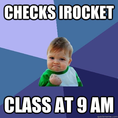 checks irocket class at 9 am - checks irocket class at 9 am  Success Kid