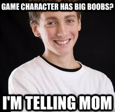 game character has big boobs? i'm telling mom  High School Freshman