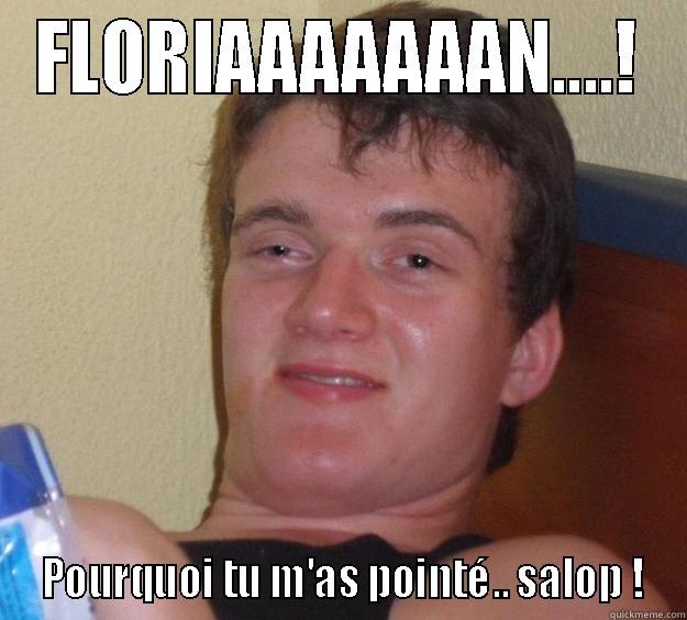 FLORIAAAAAAAN....!  POURQUOI TU M'AS POINTÉ.. SALOP ! 10 Guy