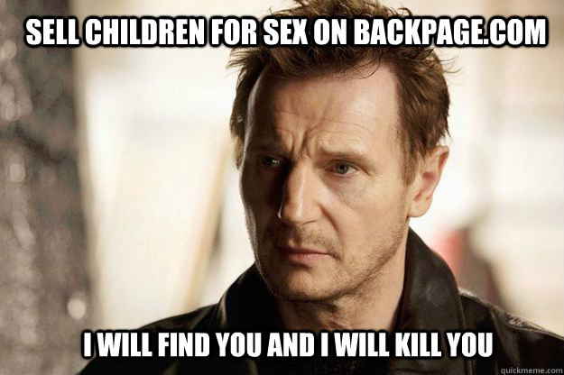 Sell children for sex on BackPage.com I will find you and I will kill you  Liam neeson