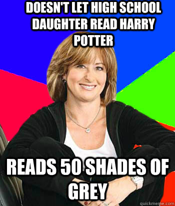 doesn't let high school daughter read harry potter reads 50 shades of grey  Sheltering Suburban Mom