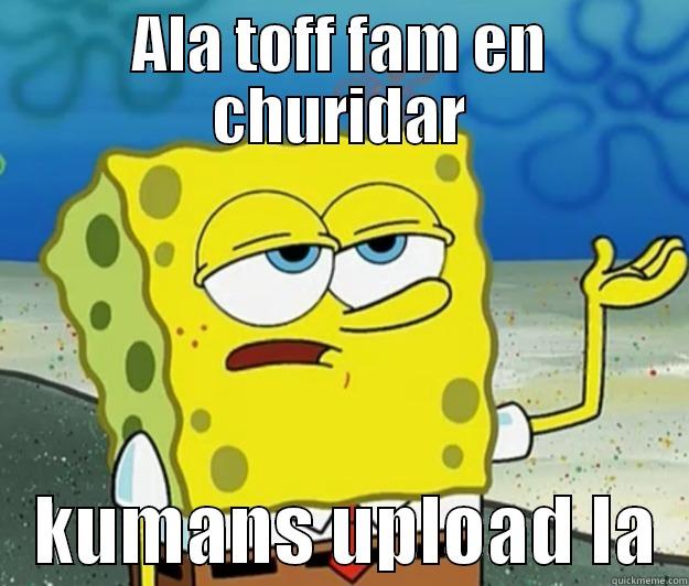 ALA TOFF FAM EN CHURIDAR    KUMANS UPLOAD LA  Tough Spongebob