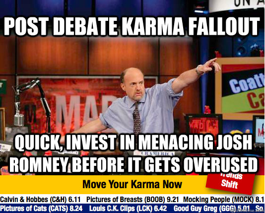 post debate karma fallout Quick, invest in menacing josh romney before it gets overused - post debate karma fallout Quick, invest in menacing josh romney before it gets overused  Mad Karma with Jim Cramer