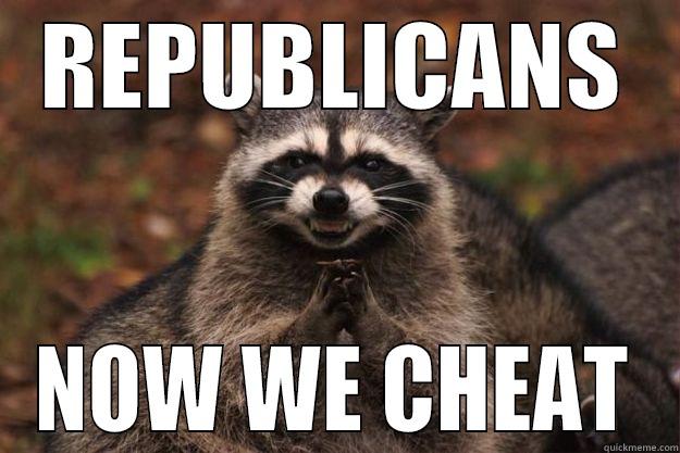 EVIL RACCOON SAY.... - REPUBLICANS NOW WE CHEAT Evil Plotting Raccoon