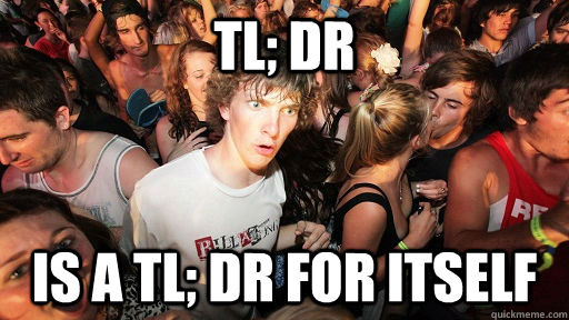 tl; dr is a tl; dr for itself - tl; dr is a tl; dr for itself  Sudden Clarity Clarence