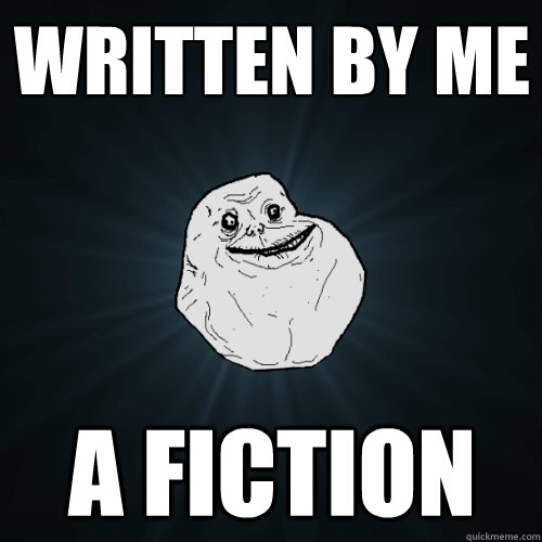 written by me a fiction - written by me a fiction  Forever Alone