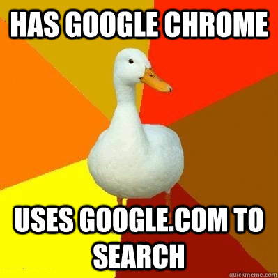 Has Google Chrome Uses google.com to search  Tech Impaired Duck