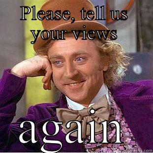 PLEASE, TELL US YOUR VIEWS AGAIN Condescending Wonka