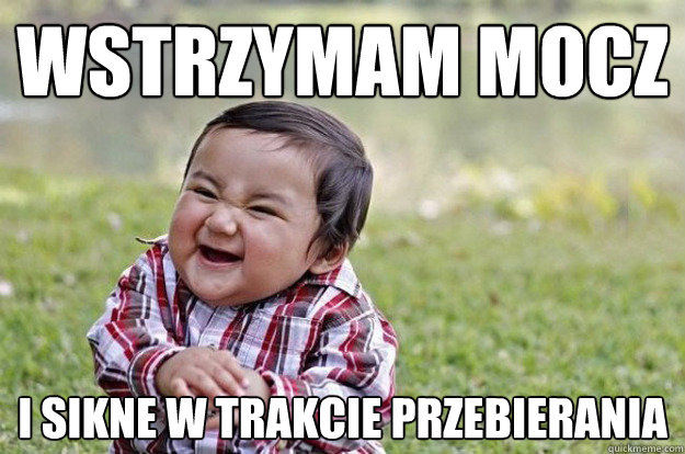 wstrzymam mocz i sikne w trakcie przebierania  Evil Toddler