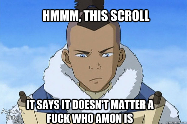 HMMM, this scroll  It says it doesn't matter a fuck who Amon is  