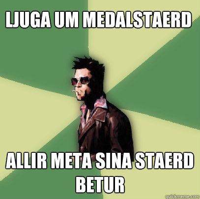 Ljuga um medalstaerd Allir meta sina staerd betur  Helpful Tyler Durden