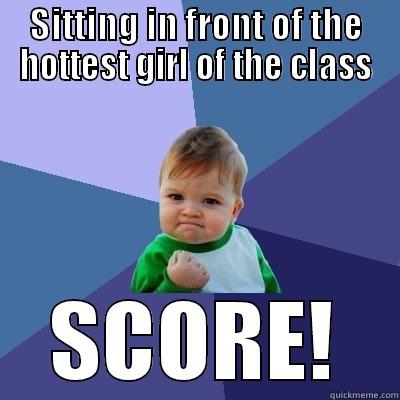 Sitting in front of a girl - SITTING IN FRONT OF THE HOTTEST GIRL OF THE CLASS SCORE! Success Kid