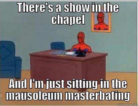 THERE'S A SHOW IN THE CHAPEL AND I'M JUST SITTING IN THE MAUSOLEUM MASTERBATING Spiderman Desk