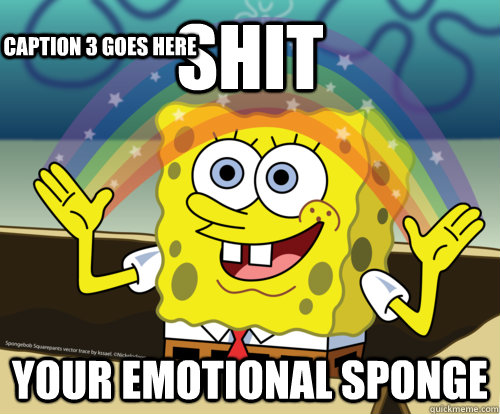 shit your Emotional Sponge Caption 3 goes here - shit your Emotional Sponge Caption 3 goes here  Spongebob rainbow