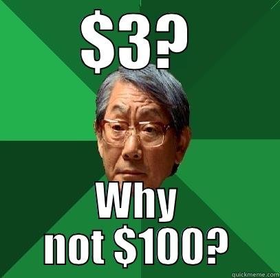 $3? WHY NOT $100? High Expectations Asian Father