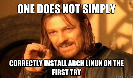 One Does Not Simply Correctly install Arch Linux on the first try  Boromir