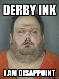 Derby ink i am disappoint - Derby ink i am disappoint  Son I am Disappoint