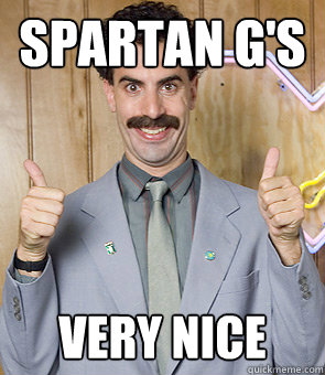 Spartan G's Very nice  Borat