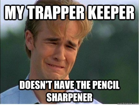 My trapper keeper  doesn't have the pencil sharpener - My trapper keeper  doesn't have the pencil sharpener  1990s Problems