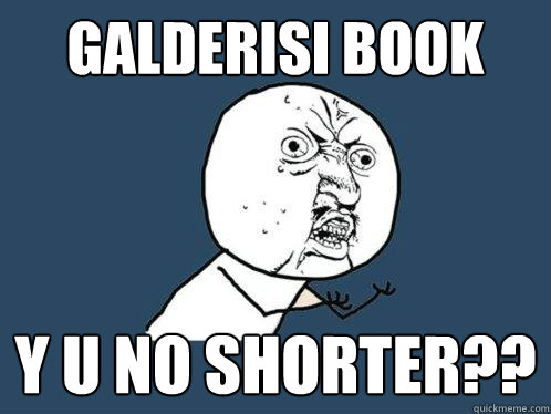 GALDERISI BOOK Y U NO SHORTER??  Y U No