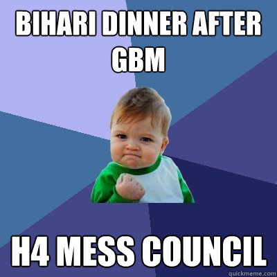 Bihari Dinner after GBM H4 Mess Council  Success Kid